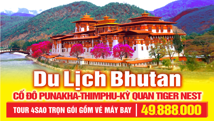 TOUR BHUTAN QUỐC GIA HẠNH PHÚC | CỐ ĐÔ PUNAKHA -  THỦ ĐÔ THIMPHU - KỲ QUAN TIGER NEST 5N4Đ