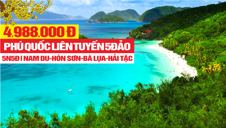 Tour du lịch PHÚ QUỐC liên tuyến 05 đảo - Đảo Nam Du - Hòn Sơn - Đảo Bà Lụa - Đảo Hải Tặc độc đáo nhất Việt Nam