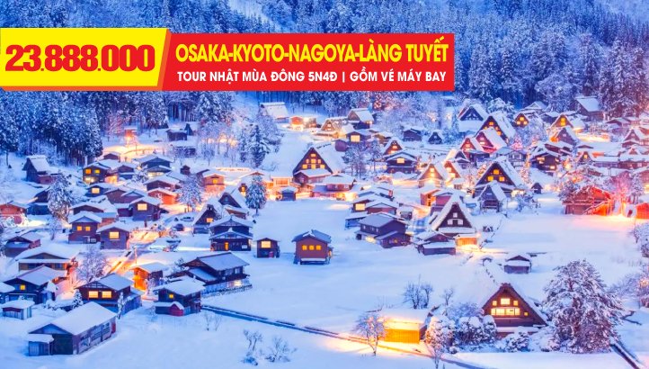 Du lịch Nhật Bản mùa đông - làng tuyết cổ tích SHIRAKAWAGO - TAKAYAMA - NAGOYA - KYOTO - NARA - OSAKA  5N4Đ