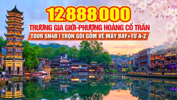 Tour du Lịch Trương Gia Giới - Phượng Hoàng Cổ Trấn 5N4Đ - Bay thẳng thành phố Trường Sa Hồ Nam Trung Quốc