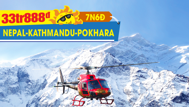 Tour Hè Nepal - thủ đô Kathmandu - Cao nguyên Nagarkort - Thành phố Pokhara - Sarangkot - Vip tour trực thăng ngắm núi Himalayas & đỉnh Everest - Ấn Độ 7N6Đ