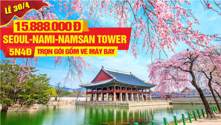 Du lịch Hàn Quốc Cao Cấp Lễ 30/4 5N4Đ Seoul | Namsan Tower | Đảo Nami | Everland