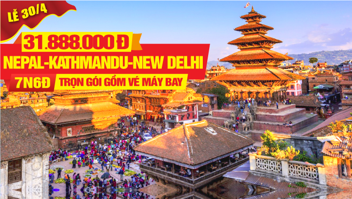 Tour Du lịch Lễ 30/4 Nepal -  Ấn Độ - Thủ đô Kathmandu - Cao nguyên Nagarkort - Thủ đô Delhi - Kỳ quan Taj Mahal - Thành phố hồng Jaipur 7N6Đ